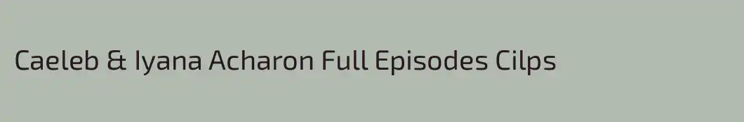 Caeleb & Iyana Acharon Full Episodes Cilps